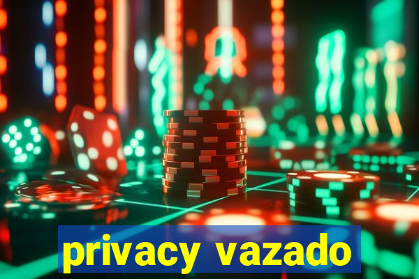 privacy vazado